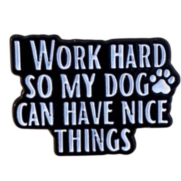 🔴3/$15 I Work Hard So My Dog Can Have Nice Things pin NEW pet owner vet - Picture 1 of 6